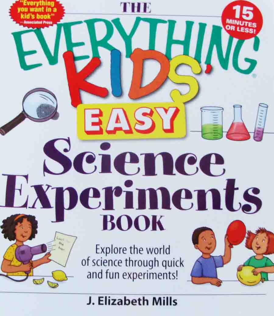 The Everything Kids' Easy Science Experiments Book: Explore the world of science through quick and fun experiments! 