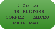  < Go to     INSTRUCTORS CORNER - MICRO MAIN PAGE